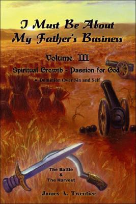 I Must Be about My Father's Business Vol. III: ... 1425125697 Book Cover