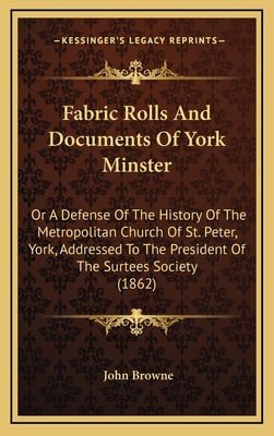 Fabric Rolls And Documents Of York Minster: Or ... 1164718355 Book Cover