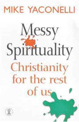 Messy Spirituality : Christianity for the Rest ... 0340756357 Book Cover