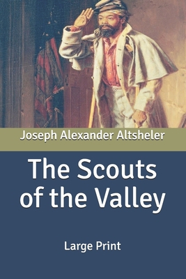 The Scouts of the Valley: Large Print B087SMDQ45 Book Cover