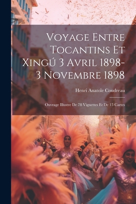 Voyage entre Tocantins et Xingú 3 avril 1898-3 ... [French] 102139260X Book Cover