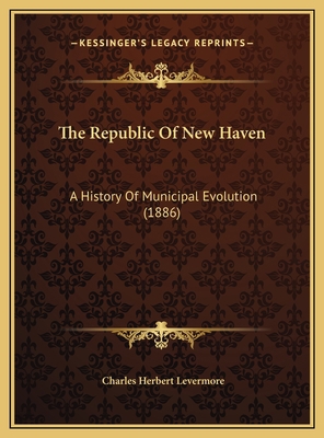 The Republic Of New Haven: A History Of Municip... 1169772846 Book Cover