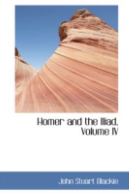 Homer and the Iliad, Volume IV 0559341407 Book Cover
