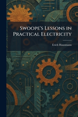 Swoope's Lessons in Practical Electricity 1026028027 Book Cover