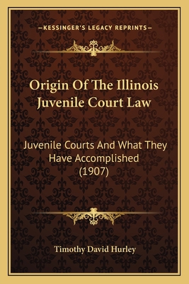 Origin Of The Illinois Juvenile Court Law: Juve... 1164874799 Book Cover