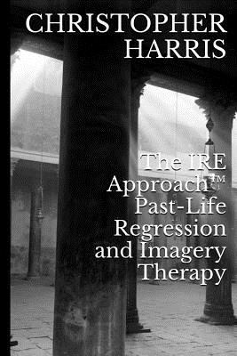 The IRE Approach(TM) Past-Life Regression and I... 1495254364 Book Cover