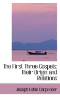 The First Three Gospels: Their Origin and Relat... 0559654340 Book Cover