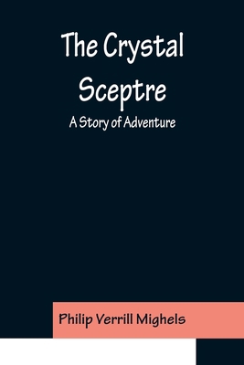 The Crystal Sceptre; A Story of Adventure 9356150621 Book Cover