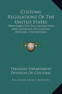 Customs Regulations Of The United States: Presc... 1169377335 Book Cover