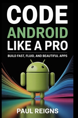 Code Android Like a Pro: Build Fast, Fluid, and... B0FLXNW5QS Book Cover