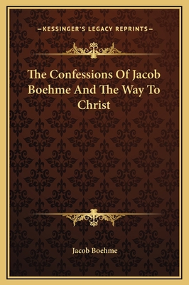 The Confessions Of Jacob Boehme And The Way To ... 1169324061 Book Cover