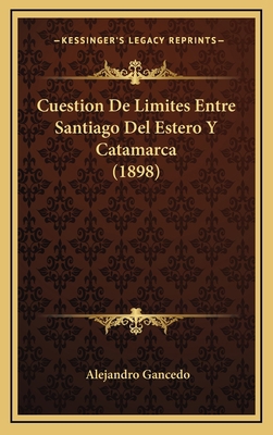 Cuestion de Limites Entre Santiago del Estero y... [Spanish] 1167765966 Book Cover