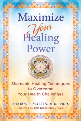 Maximize Your Healing Power: Shamanic Healing T... 164411660X Book Cover