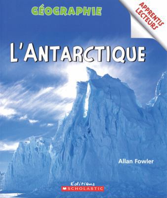 Apprentis Lecteurs - G?ographie: l'Antarctique [French] 0439948118 Book Cover