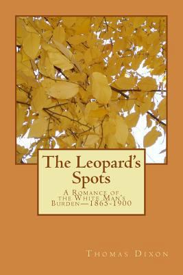 The Leopard's Spots: A Romance of the White Man... 1985128489 Book Cover