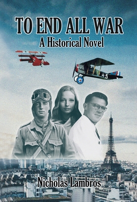 To End All War: A Historical Novel 1952244676 Book Cover