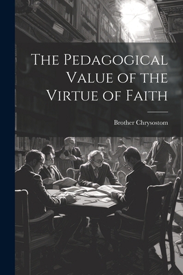 The Pedagogical Value of the Virtue of Faith 1022005413 Book Cover