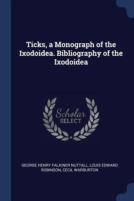 Ticks, a Monograph of the Ixodoidea. Bibliograp... 1376895528 Book Cover