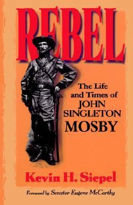 Rebel: The Life And Times Of John Singleton Mosby 0306807750 Book Cover