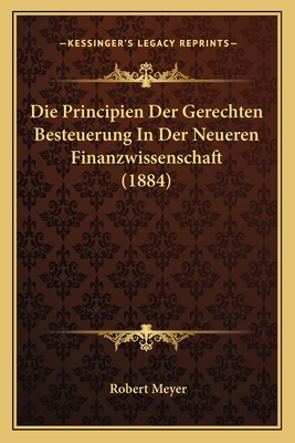 Die Principien Der Gerechten Besteuerung In Der... [German] 1166783545 Book Cover