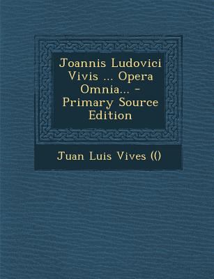 Joannis Ludovici Vivis ... Opera Omnia... - Pri... [Latin] 1294696602 Book Cover