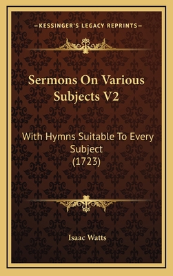 Sermons On Various Subjects V2: With Hymns Suit... 116599822X Book Cover