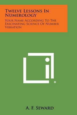 Twelve Lessons in Numerology: Your Name Accordi... 1494006413 Book Cover