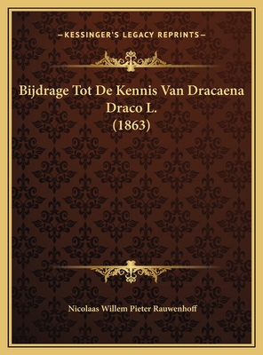 Bijdrage Tot De Kennis Van Dracaena Draco L. (1... [Dutch] 116967450X Book Cover