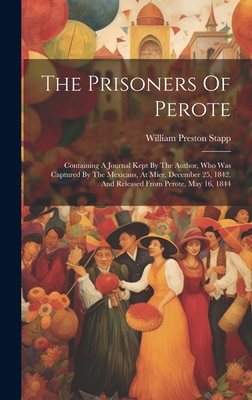 The Prisoners Of Perote: Containing A Journal K... 1020966505 Book Cover