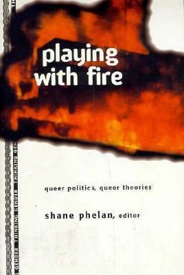 Playing with Fire: Queer Politics, Queer Theories 0415914175 Book Cover