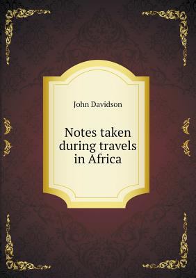 Notes taken during travels in Africa 5518706839 Book Cover