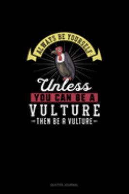 Always Be Yourself Unless You Can Be A Vulture ... 1691122688 Book Cover