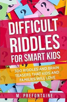 Difficult Riddles For Smart Kids: 300 Difficult... 1546595902 Book Cover