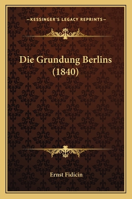 Die Grundung Berlins (1840) [German] 1168414601 Book Cover