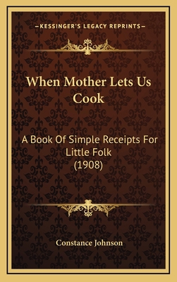 When Mother Lets Us Cook: A Book of Simple Rece... 116420890X Book Cover