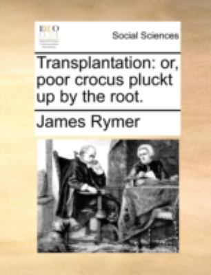 Transplantation: Or, Poor Crocus Pluckt Up by t... 117052723X Book Cover