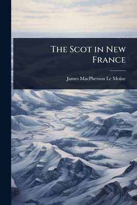 The Scot in New France 1023652110 Book Cover