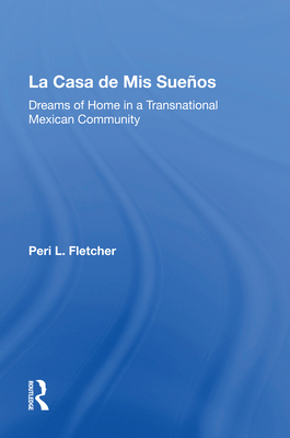 La Casa de MIS Suenos: Dreams of Home in a Tran... 0367159929 Book Cover