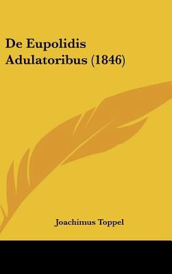 de Eupolidis Adulatoribus (1846) [Latin] 1162359706 Book Cover