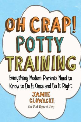 Oh Crap! Potty Training: Everything Modern Pare... 1501122991 Book Cover