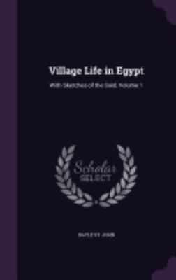 Village Life in Egypt: With Sketches of the Saï... 135990896X Book Cover