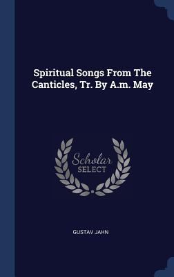 Spiritual Songs From The Canticles, Tr. By A.m.... 1340507803 Book Cover