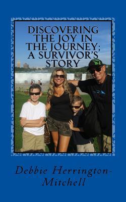 Discovering the joy in the journey; A survivor'... 1530210003 Book Cover