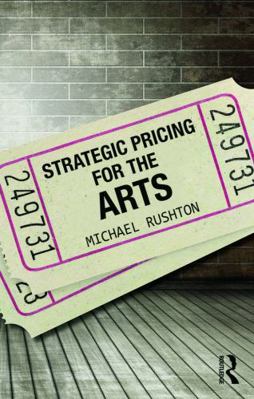 Strategic Pricing for the Arts 0415713676 Book Cover