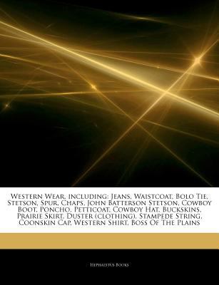Paperback Western Wear, Including : Jeans, Waistcoat, Bolo Tie, Stetson, Spur, Chaps, John Batterson Stetson, Cowboy Boot, Poncho, Petticoat, Cowboy Hat, Buckski Book