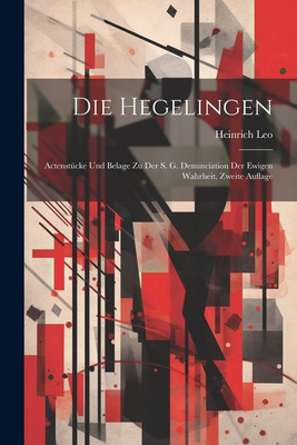 Die Hegelingen: Actenstücke Und Belage Zu Der S... [German] 1022777106 Book Cover