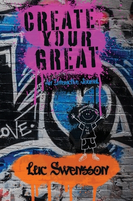 Create Your Great - An Interactive Journal 1953011160 Book Cover
