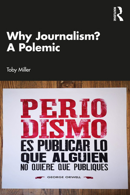 Why Journalism? A Polemic 1032701625 Book Cover