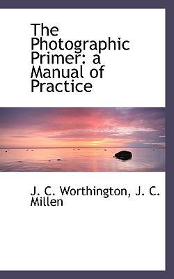 The Photographic Primer: A Manual of Practice 1117487547 Book Cover