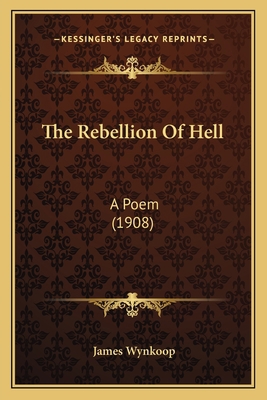 The Rebellion Of Hell: A Poem (1908) 1165105969 Book Cover